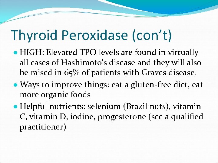Thyroid Peroxidase (con’t) ● HIGH: Elevated TPO levels are found in virtually all cases