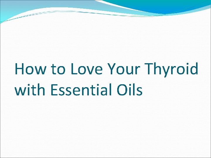 How to Love Your Thyroid with Essential Oils 