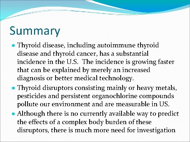 Summary ● Thyroid disease, including autoimmune thyroid disease and thyroid cancer, has a substantial