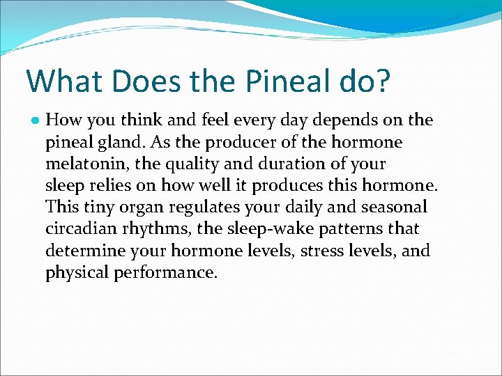 What Does the Pineal do? ● How you think and feel every day depends