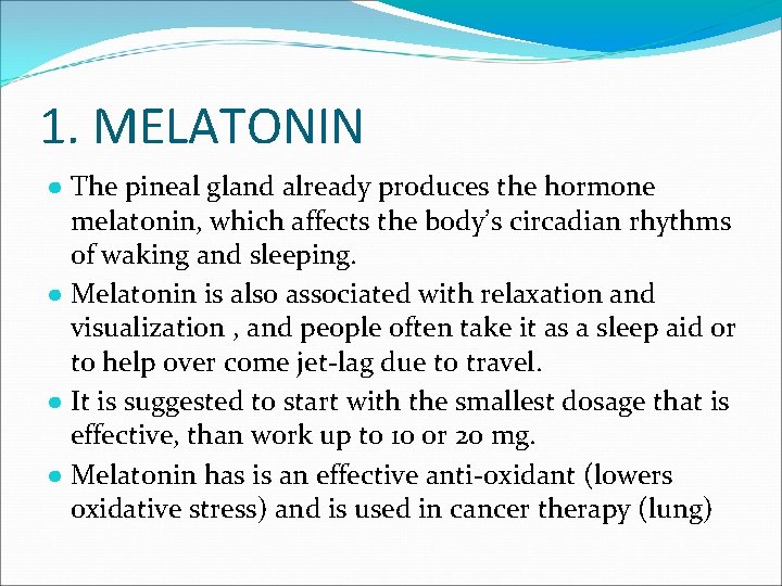 1. MELATONIN ● The pineal gland already produces the hormone melatonin, which affects the