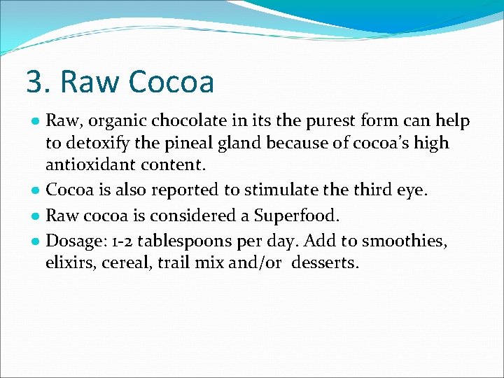 3. Raw Cocoa ● Raw, organic chocolate in its the purest form can help