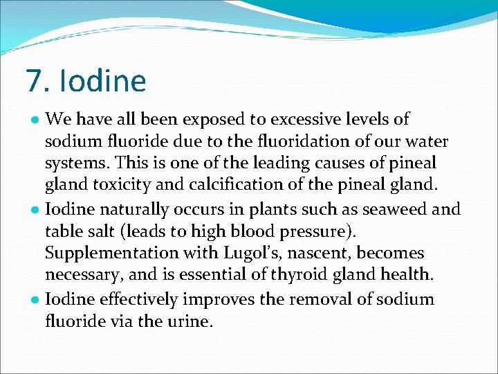 7. Iodine ● We have all been exposed to excessive levels of sodium fluoride