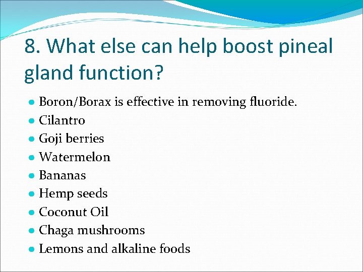 8. What else can help boost pineal gland function? ● Boron/Borax is effective in