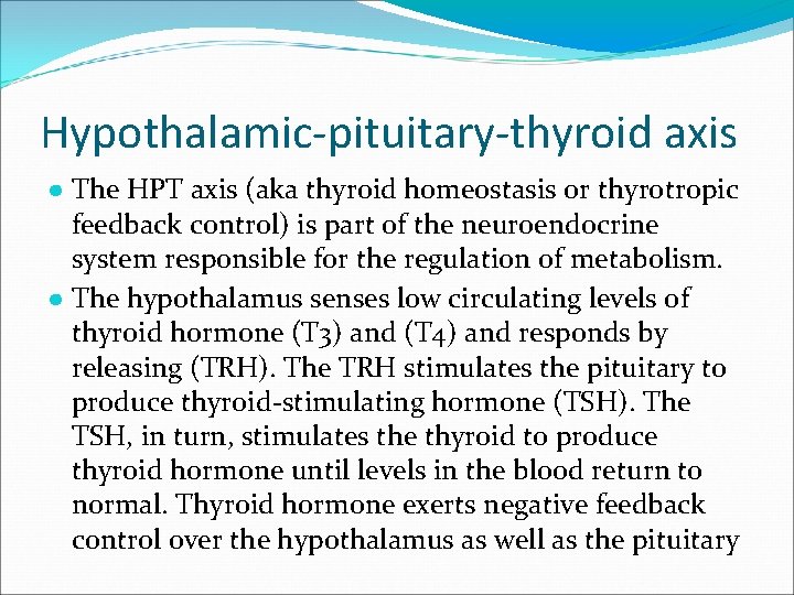 Hypothalamic-pituitary-thyroid axis ● The HPT axis (aka thyroid homeostasis or thyrotropic feedback control) is