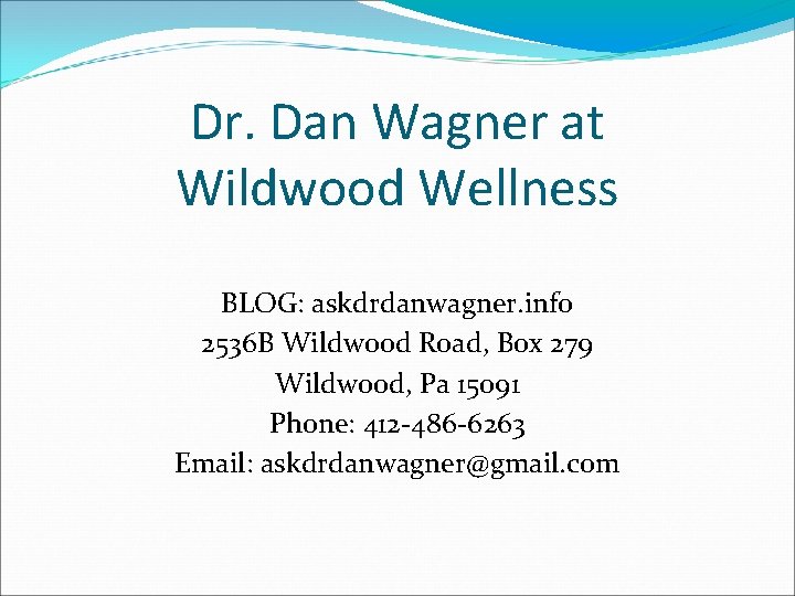 Dr. Dan Wagner at Wildwood Wellness BLOG: askdrdanwagner. info 2536 B Wildwood Road, Box