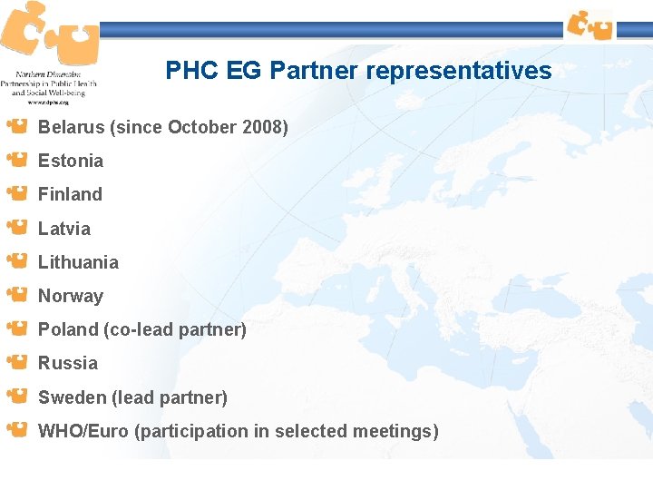 PHC EG Partner representatives Belarus (since October 2008) Estonia Finland Latvia Lithuania Norway Poland