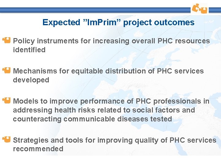 Expected ”Im. Prim” project outcomes Policy instruments for increasing overall PHC resources identified Mechanisms