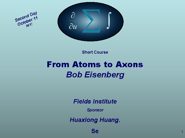 Day d on 1 Sec ober 1 Oct 2017 Short Course From Atoms to