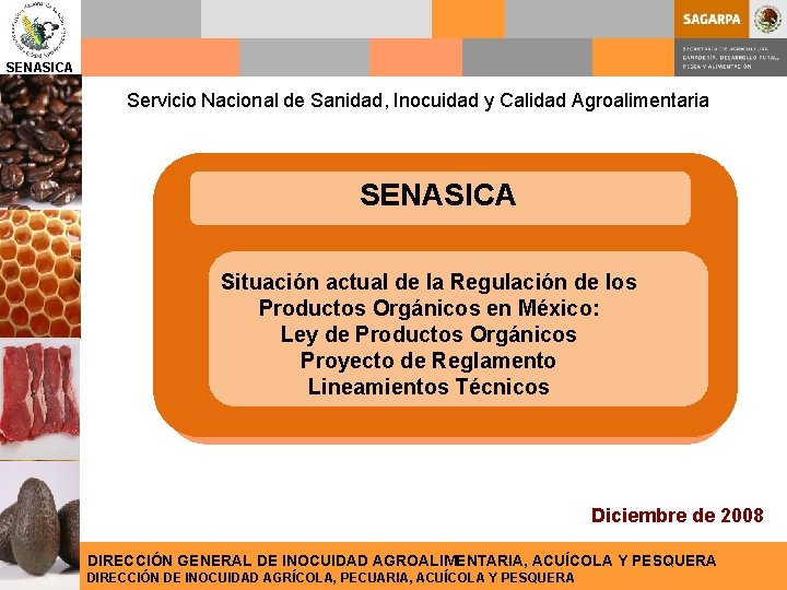 SENASICA Servicio Nacional de Sanidad, Inocuidad y Calidad Agroalimentaria SENASICA Situación actual de la