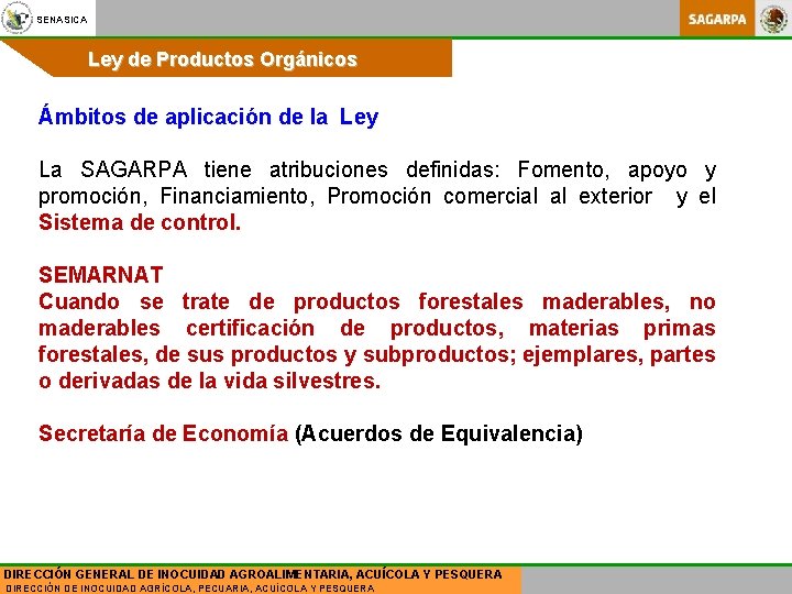 SENASICA Ley de Productos Orgánicos Ámbitos de aplicación de la Ley La SAGARPA tiene