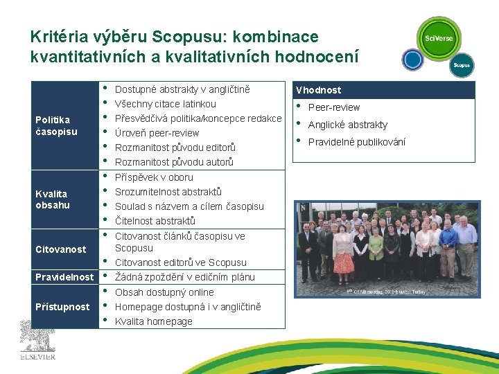 Kritéria výběru Scopusu: kombinace kvantitativních a kvalitativních hodnocení Politika časopisu Kvalita obsahu Citovanost Pravidelnost