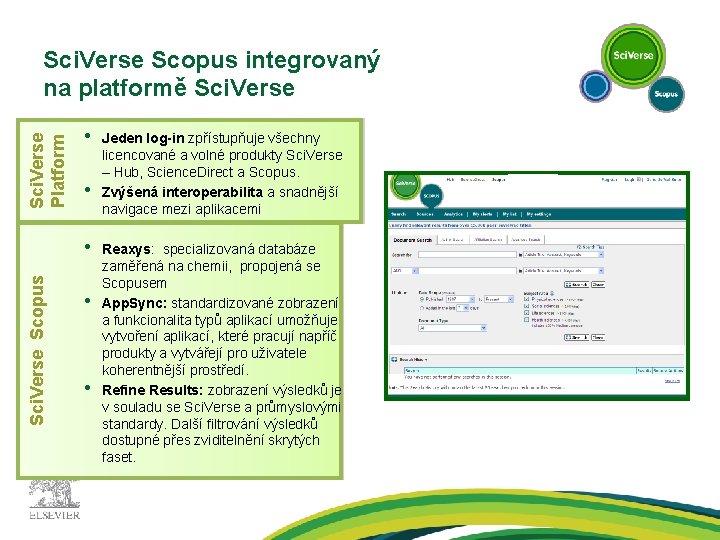 Sci. Verse Platform Sci. Verse Scopus integrovaný na platformě Sci. Verse • • Sci.