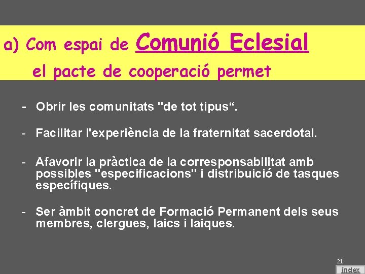 a) Com espai de Comunió Eclesial el pacte de cooperació permet - Obrir les