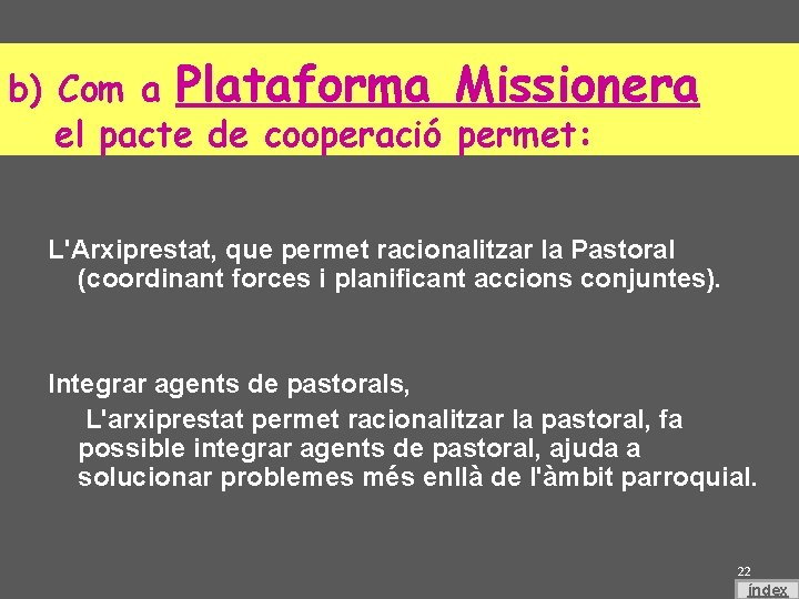 b) Com a Plataforma Missionera el pacte de cooperació permet: L'Arxiprestat, que permet racionalitzar