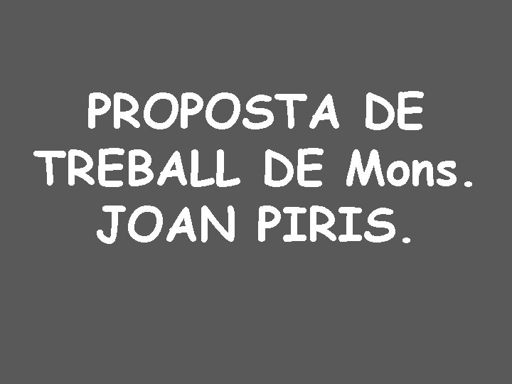 PROPOSTA DE TREBALL DE Mons. JOAN PIRIS. 