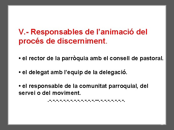 V. - Responsables de l’animació del procés de discerniment. • el rector de la