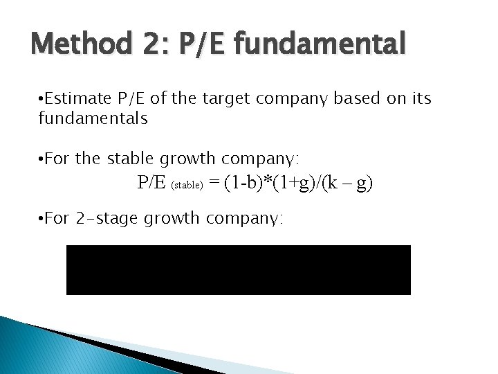 Method 2: P/E fundamental • Estimate P/E of the target company based on its