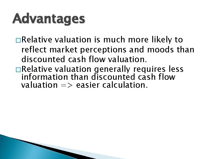 Advantages � Relative valuation is much more likely to reflect market perceptions and moods