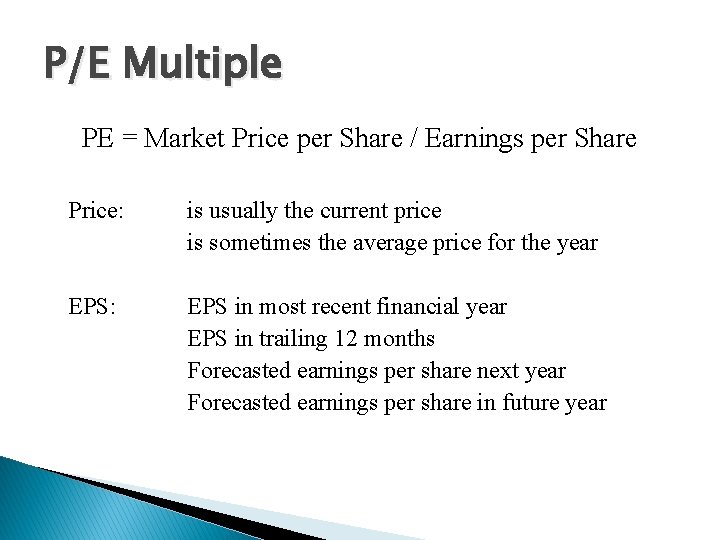 P/E Multiple PE = Market Price per Share / Earnings per Share Price: is