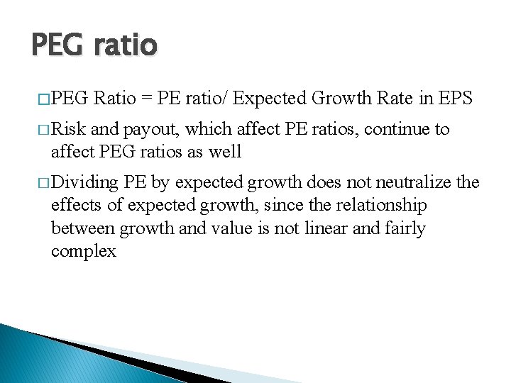 PEG ratio � PEG Ratio = PE ratio/ Expected Growth Rate in EPS �