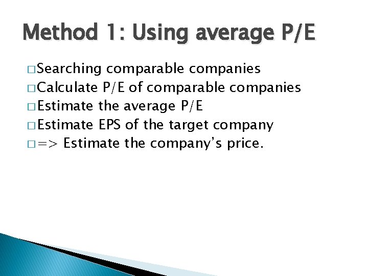 Method 1: Using average P/E � Searching comparable companies � Calculate P/E of comparable