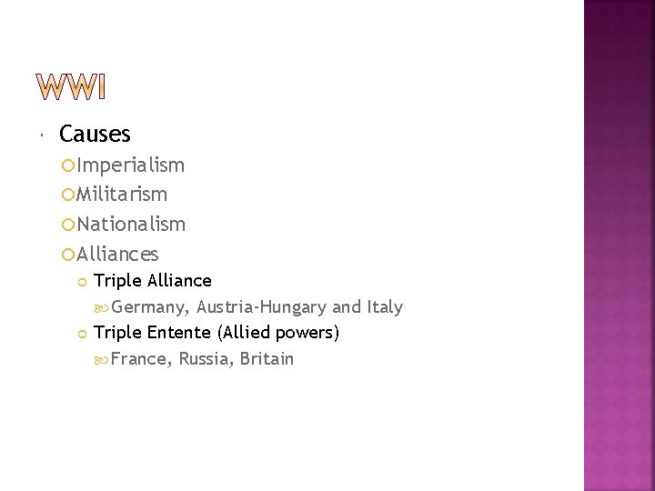  Causes Imperialism Militarism Nationalism Alliances Triple Alliance Germany, Austria-Hungary and Italy Triple Entente