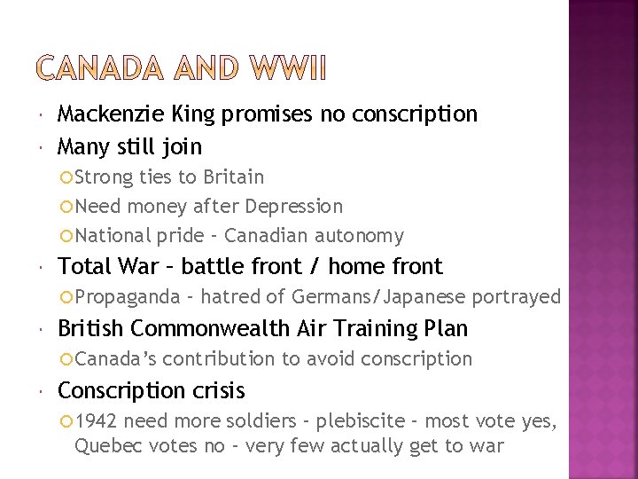  Mackenzie King promises no conscription Many still join Strong ties to Britain Need