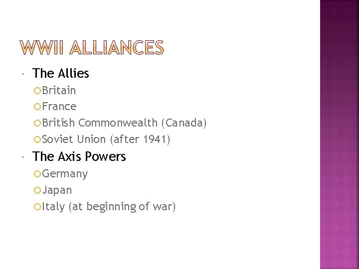  The Allies Britain France British Commonwealth (Canada) Soviet Union (after 1941) The Axis