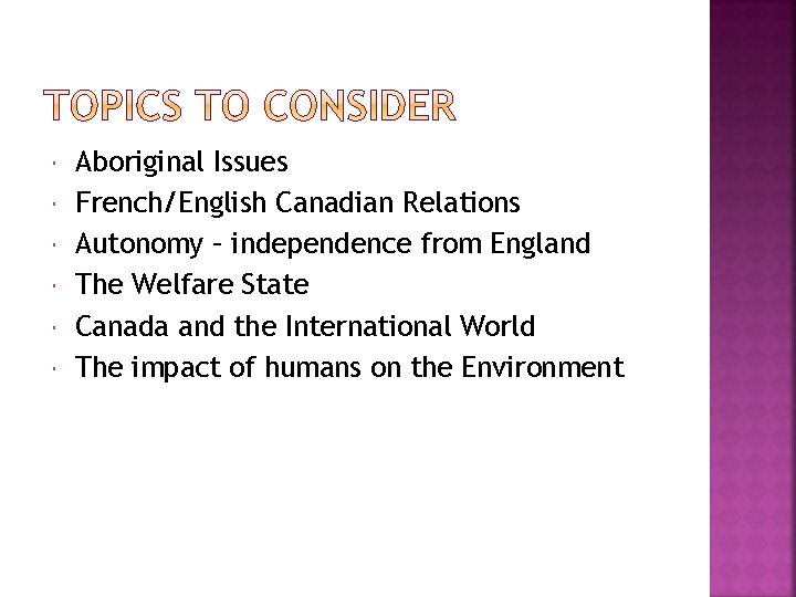  Aboriginal Issues French/English Canadian Relations Autonomy – independence from England The Welfare State