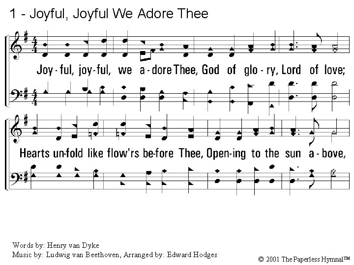 1 - Joyful, Joyful We Adore Thee 1. Joyful, joyful, we adore Thee, God