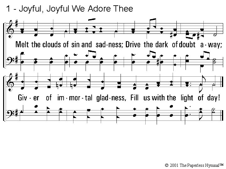 1 - Joyful, Joyful We Adore Thee © 2001 The Paperless Hymnal™ 