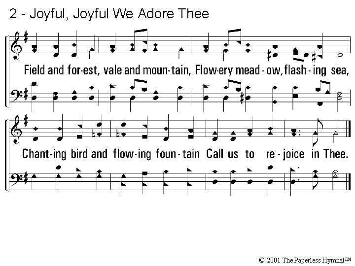 2 - Joyful, Joyful We Adore Thee © 2001 The Paperless Hymnal™ 
