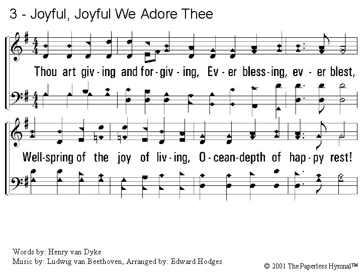 3 - Joyful, Joyful We Adore Thee 3. Thou art giving and forgiving, Ever