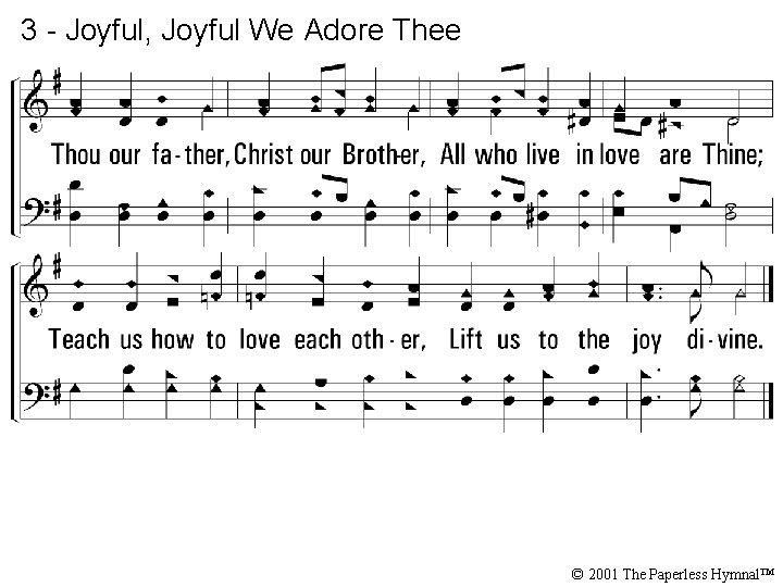 3 - Joyful, Joyful We Adore Thee © 2001 The Paperless Hymnal™ 