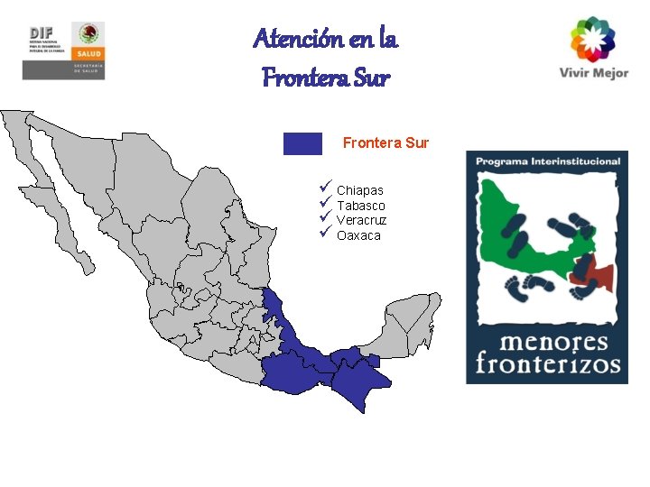Atención en la Frontera Sur ü Chiapas ü Tabasco ü Veracruz ü Oaxaca 