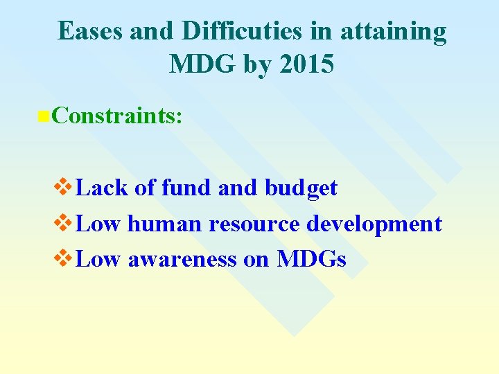 Eases and Difficuties in attaining MDG by 2015 n. Constraints: v. Lack of fund