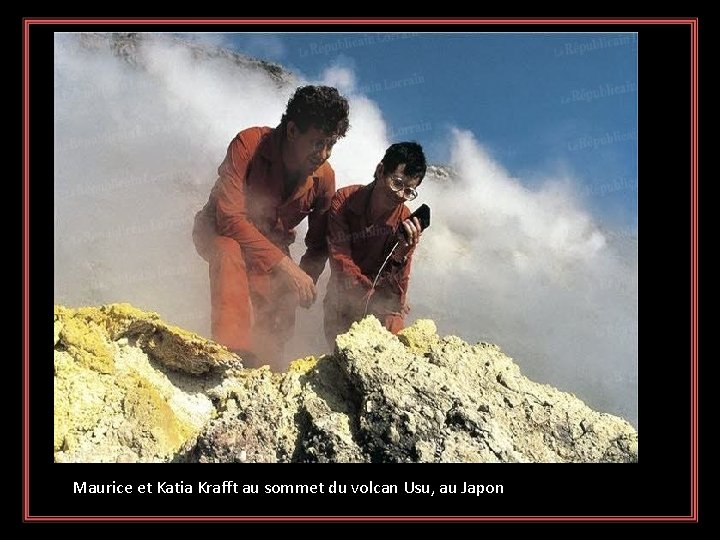 Maurice et Katia Krafft au sommet du volcan Usu, au Japon 