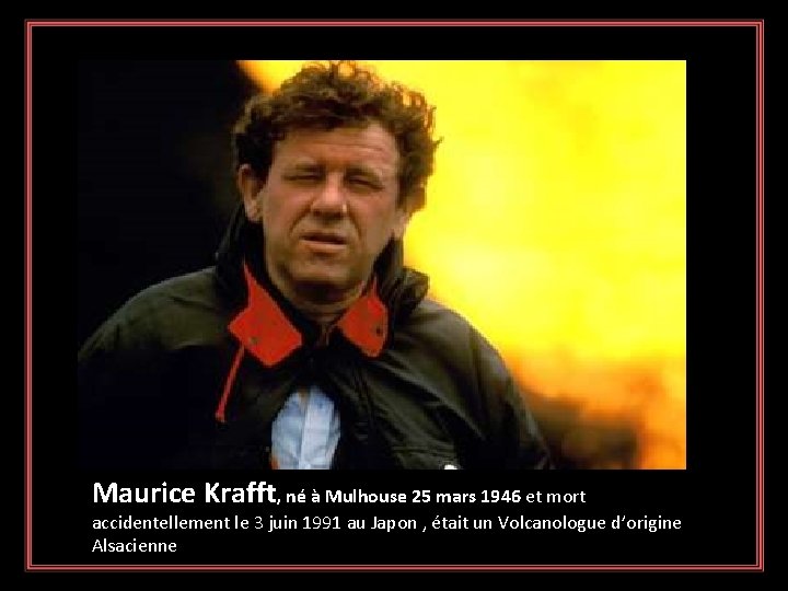 Maurice Krafft, né à Mulhouse 25 mars 1946 et mort accidentellement le 3 juin