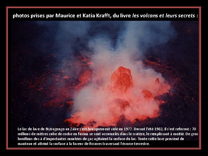 photos prises par Maurice et Katia Krafft, du livre les volcans et leurs secrets