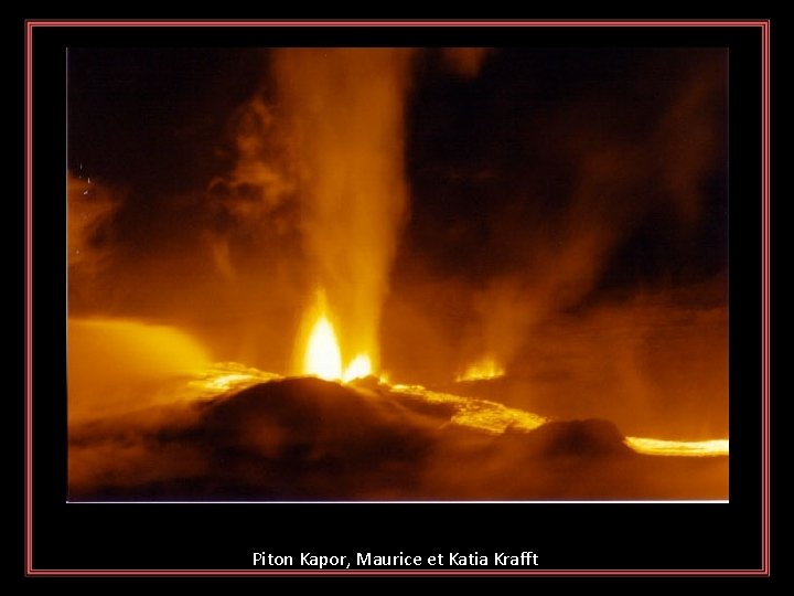 Piton Kapor, Maurice et Katia Krafft 