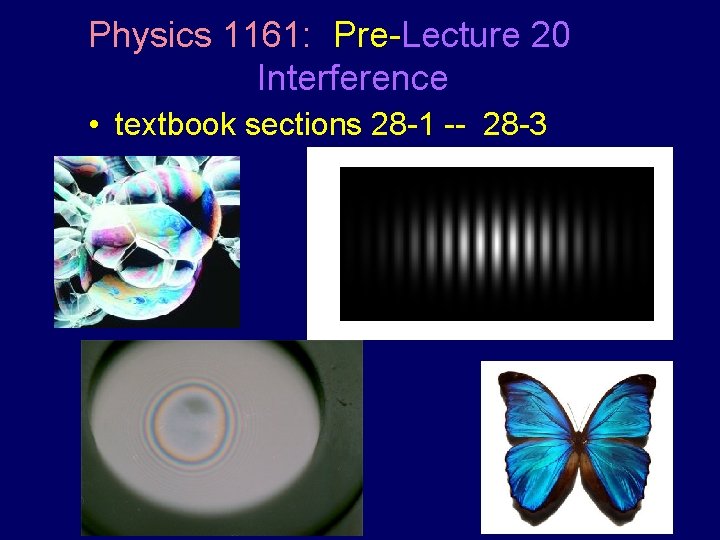 Physics 1161: Pre-Lecture 20 Interference • textbook sections 28 -1 -- 28 -3 