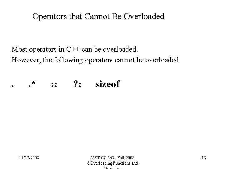 Operators that Cannot Be Overloaded Most operators in C++ can be overloaded. However, the