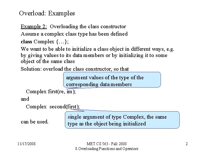 Overload: Examples Example 2: Overloading the class constructor Assume a complex class type has