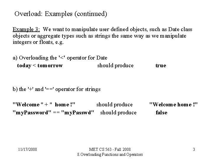 Overload: Examples (continued) Example 3: We want to manipulate user defined objects, such as