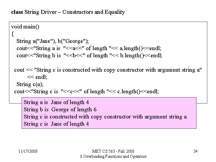 class String Driver – Constructors and Equality void main() { String a("Jane"), b("George"); cout<<"String