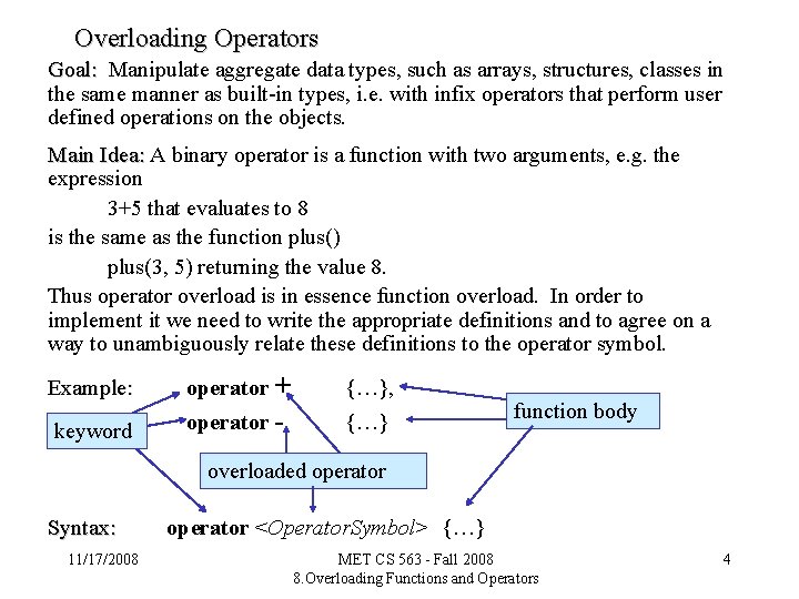 Overloading Operators Goal: Manipulate aggregate data types, such as arrays, structures, classes in the
