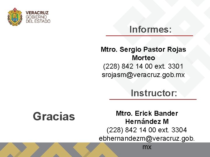 Informes: Mtro. Sergio Pastor Rojas Morteo (228) 842 14 00 ext. 3301 srojasm@veracruz. gob.