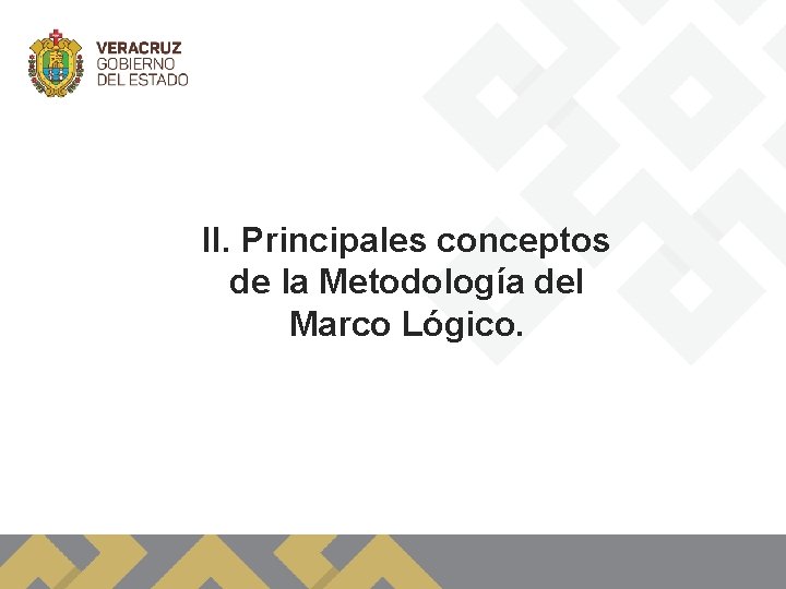 II. Principales conceptos de la Metodología del Marco Lógico. 