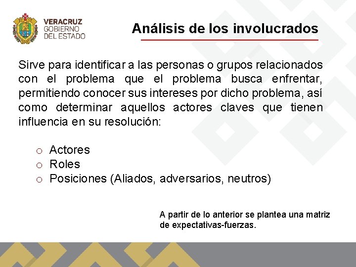 Análisis de los involucrados Sirve para identificar a las personas o grupos relacionados con